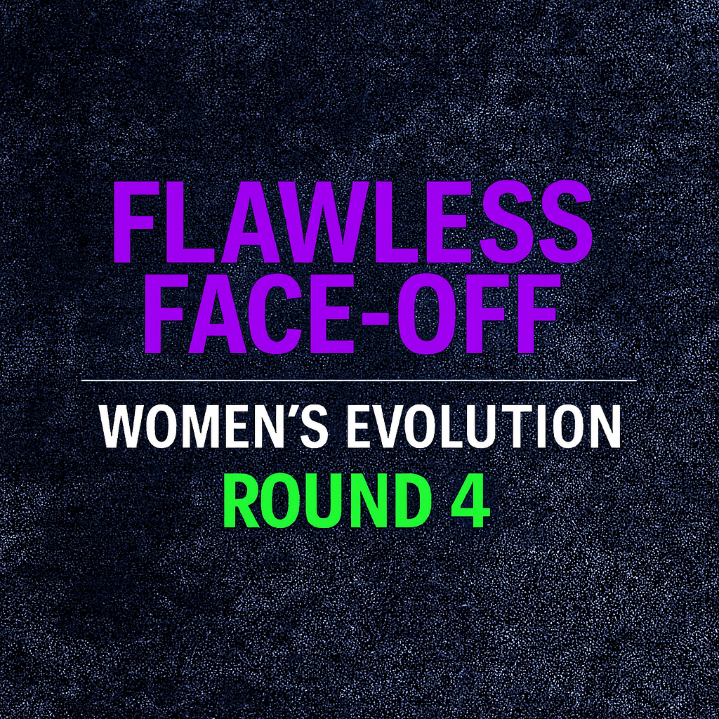 Flawless Face-Off: Women’s Evolution Era – Round 4 Begins